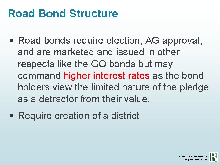 Road Bond Structure Road bonds require election, AG approval, and are marketed and issued