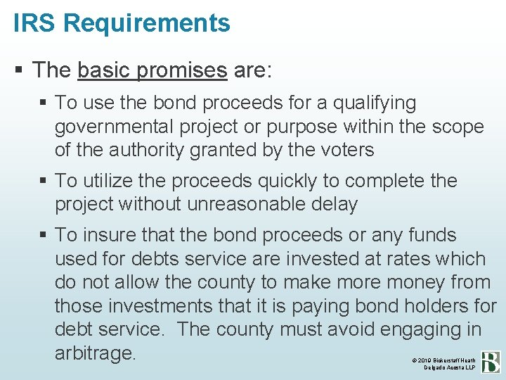 IRS Requirements The basic promises are: To use the bond proceeds for a qualifying