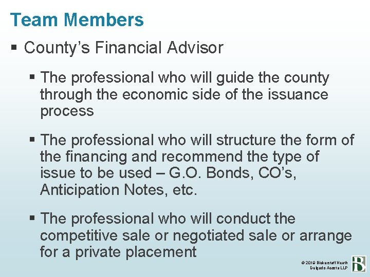 Team Members County’s Financial Advisor The professional who will guide the county through the