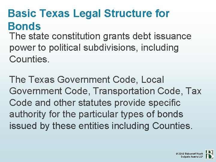 Basic Texas Legal Structure for Bonds The state constitution grants debt issuance power to