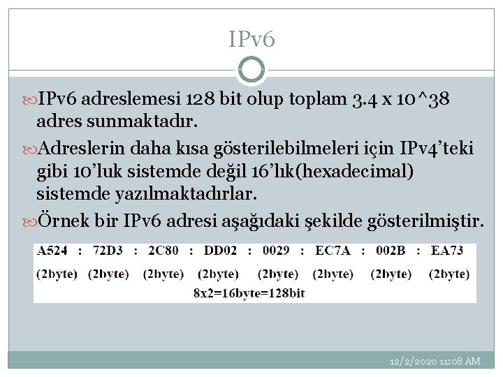 IPv 6 adreslemesi 128 bit olup toplam 3. 4 x 10^38 adres sunmaktadır. Adreslerin