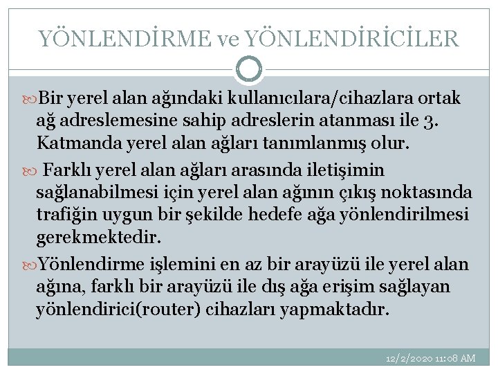 YÖNLENDİRME ve YÖNLENDİRİCİLER Bir yerel alan ağındaki kullanıcılara/cihazlara ortak ağ adreslemesine sahip adreslerin atanması