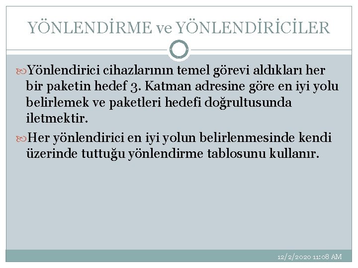 YÖNLENDİRME ve YÖNLENDİRİCİLER Yönlendirici cihazlarının temel görevi aldıkları her bir paketin hedef 3. Katman