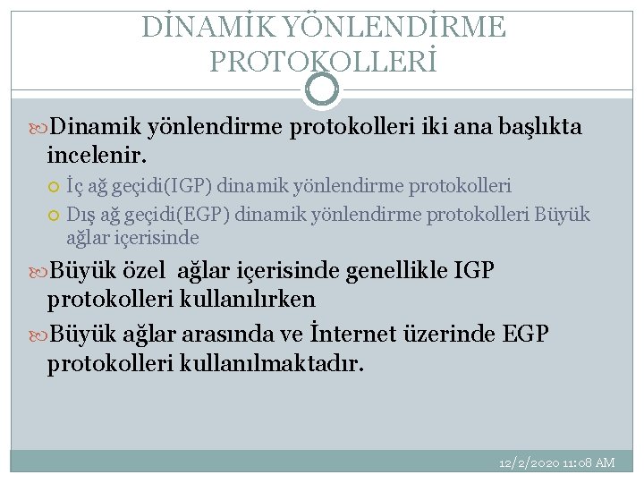 DİNAMİK YÖNLENDİRME PROTOKOLLERİ Dinamik yönlendirme protokolleri iki ana başlıkta incelenir. İç ağ geçidi(IGP) dinamik