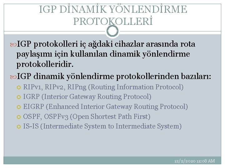 IGP DİNAMİK YÖNLENDİRME PROTOKOLLERİ IGP protokolleri iç ağdaki cihazlar arasında rota paylaşımı için kullanılan