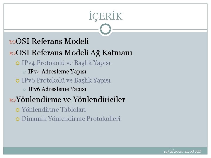 İÇERİK OSI Referans Modeli Ağ Katmanı IPv 4 Protokolü ve Başlık Yapısı IPv 4