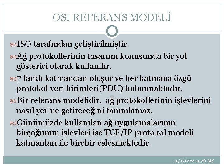 OSI REFERANS MODELİ ISO tarafından geliştirilmiştir. Ağ protokollerinin tasarımı konusunda bir yol gösterici olarak