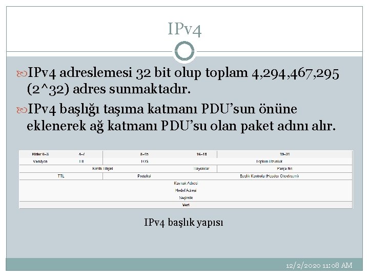 IPv 4 adreslemesi 32 bit olup toplam 4, 294, 467, 295 (2^32) adres sunmaktadır.