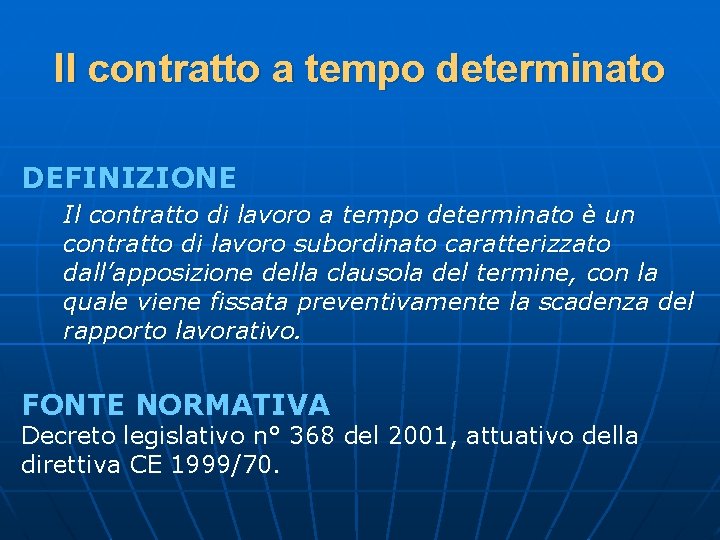 Il contratto a tempo determinato DEFINIZIONE Il contratto di lavoro a tempo determinato è