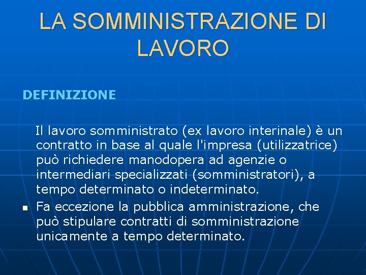 LA SOMMINISTRAZIONE DI LAVORO DEFINIZIONE Il lavoro somministrato (ex lavoro interinale) è un contratto