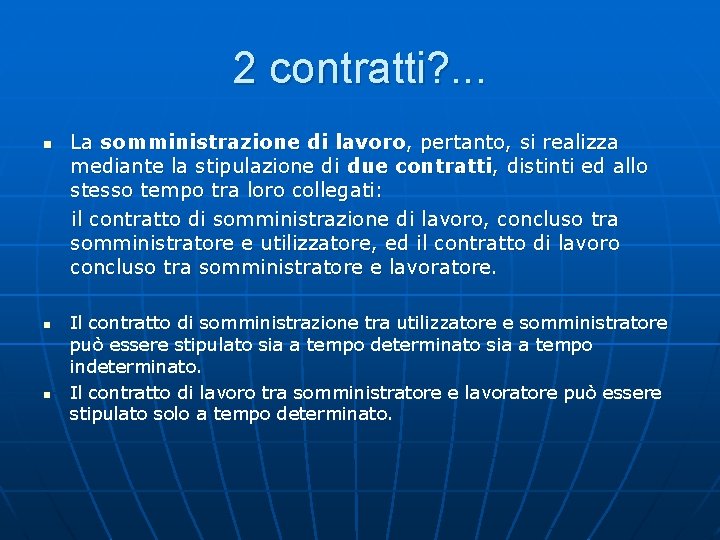 2 contratti? . . . La somministrazione di lavoro, pertanto, si realizza mediante la