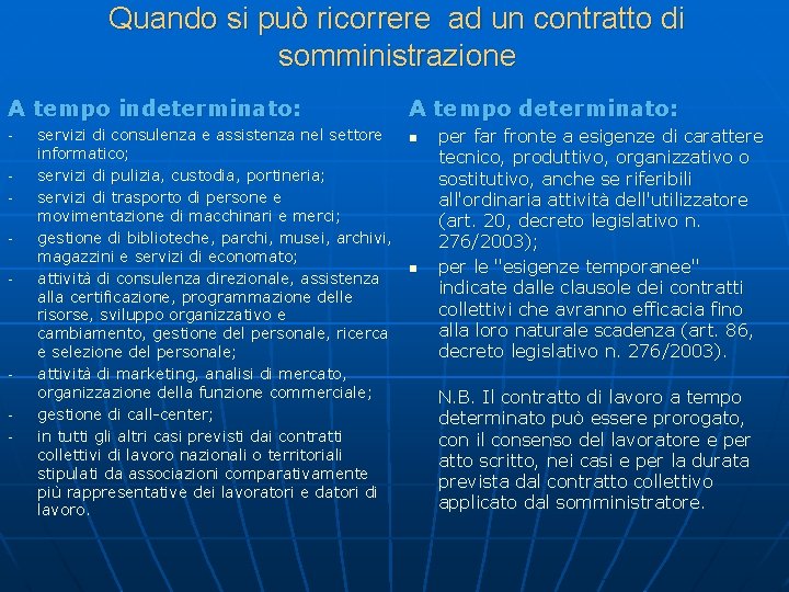 Quando si può ricorrere ad un contratto di somministrazione A tempo indeterminato: - -