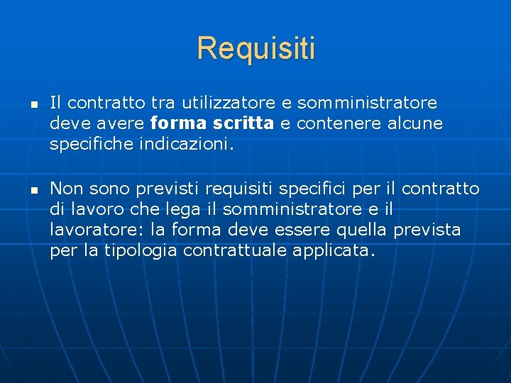 Requisiti n n Il contratto tra utilizzatore e somministratore deve avere forma scritta e