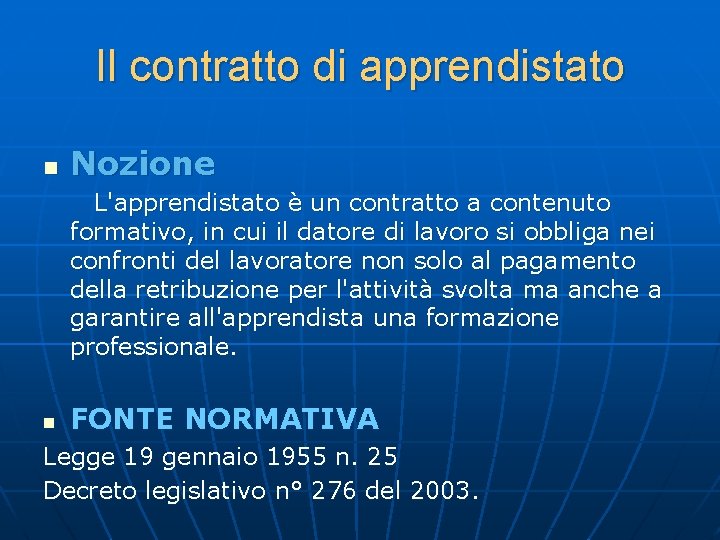 Il contratto di apprendistato n Nozione L'apprendistato è un contratto a contenuto formativo, in