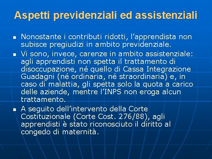 Aspetti previdenziali ed assistenziali n n n Nonostante i contributi ridotti, l’apprendista non subisce