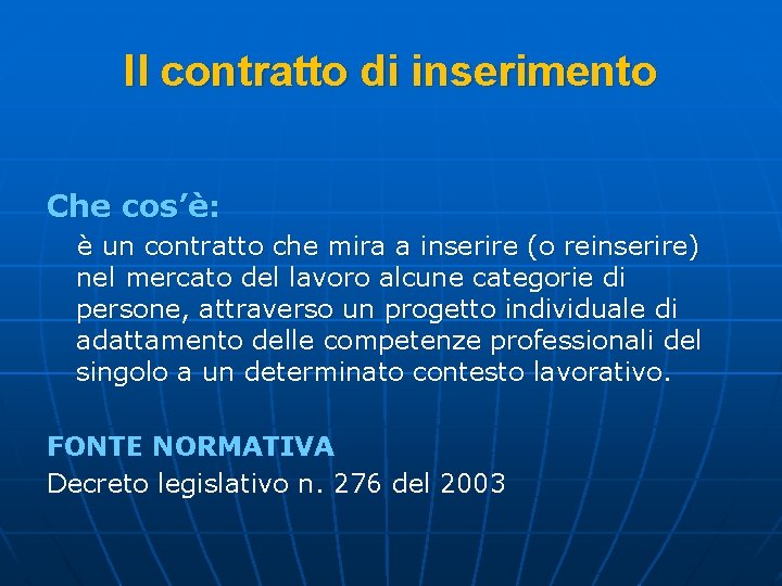 Il contratto di inserimento Che cos’è: è un contratto che mira a inserire (o