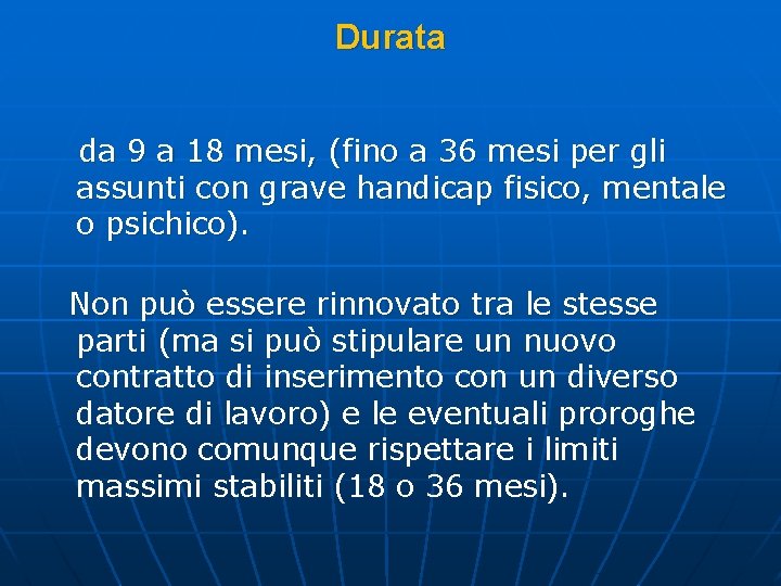 Durata da 9 a 18 mesi, (fino a 36 mesi per gli assunti con