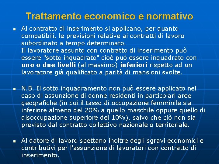 Trattamento economico e normativo n n n Al contratto di inserimento si applicano, per