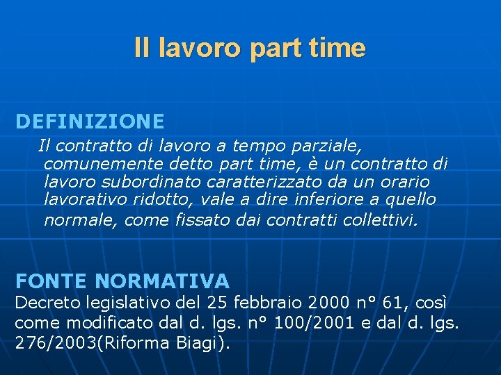 Il lavoro part time DEFINIZIONE Il contratto di lavoro a tempo parziale, comunemente detto