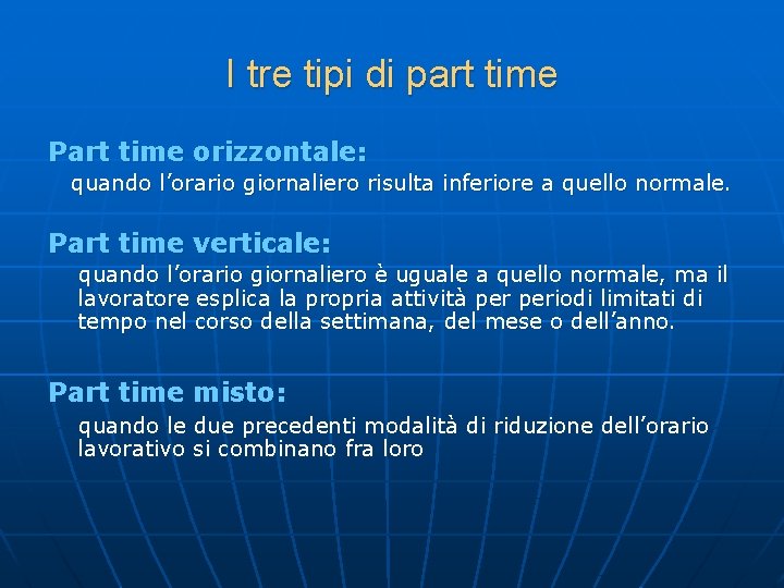 I tre tipi di part time Part time orizzontale: quando l’orario giornaliero risulta inferiore