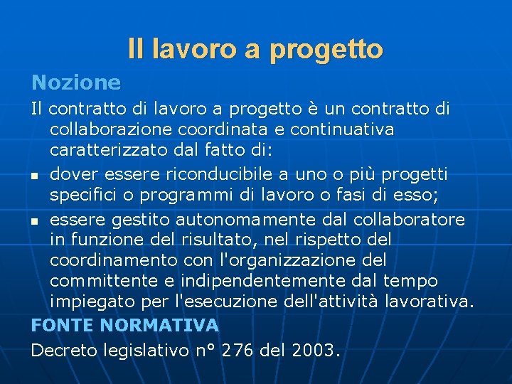 Il lavoro a progetto Nozione Il contratto di lavoro a progetto è un contratto