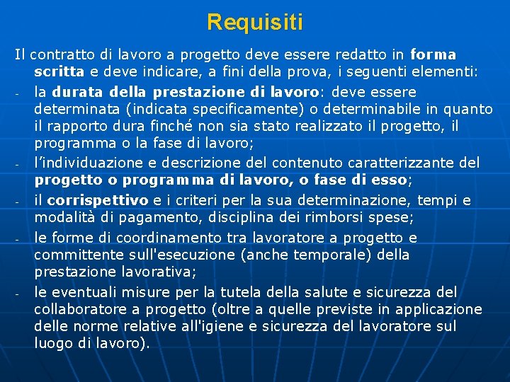 Requisiti Il contratto di lavoro a progetto deve essere redatto in forma scritta e