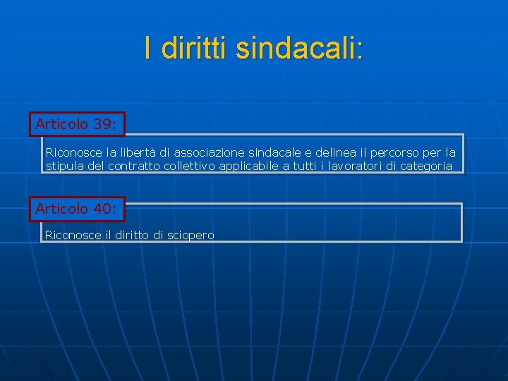 I diritti sindacali: Articolo 39: Riconosce la libertà di associazione sindacale e delinea il