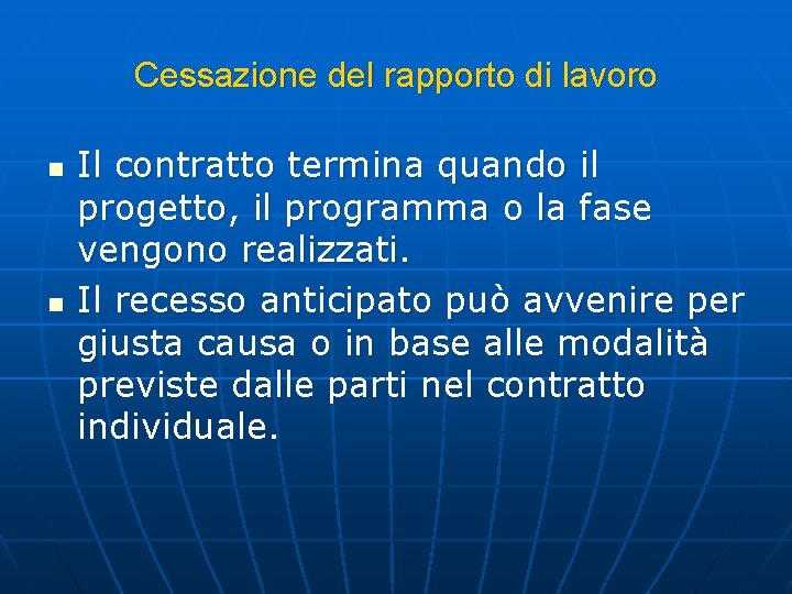 Cessazione del rapporto di lavoro n n Il contratto termina quando il progetto, il