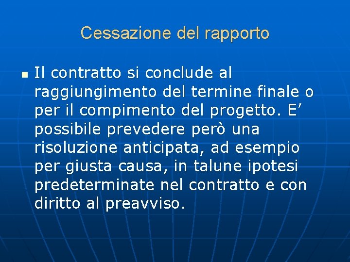 Cessazione del rapporto n Il contratto si conclude al raggiungimento del termine finale o