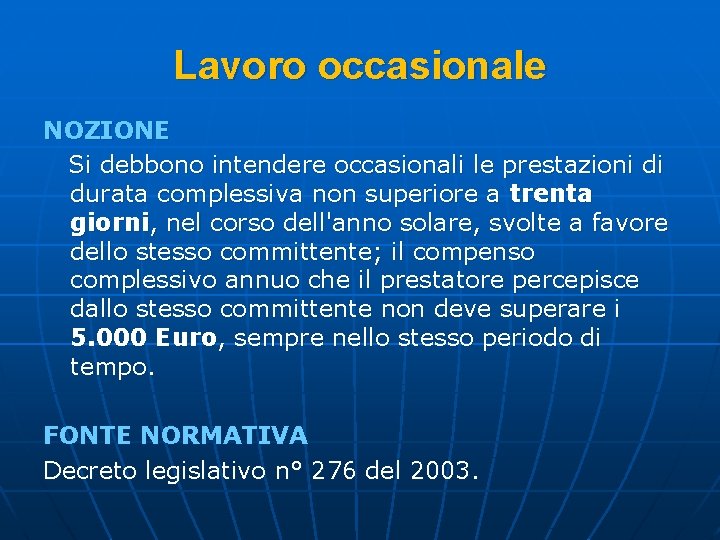 Lavoro occasionale NOZIONE Si debbono intendere occasionali le prestazioni di durata complessiva non superiore