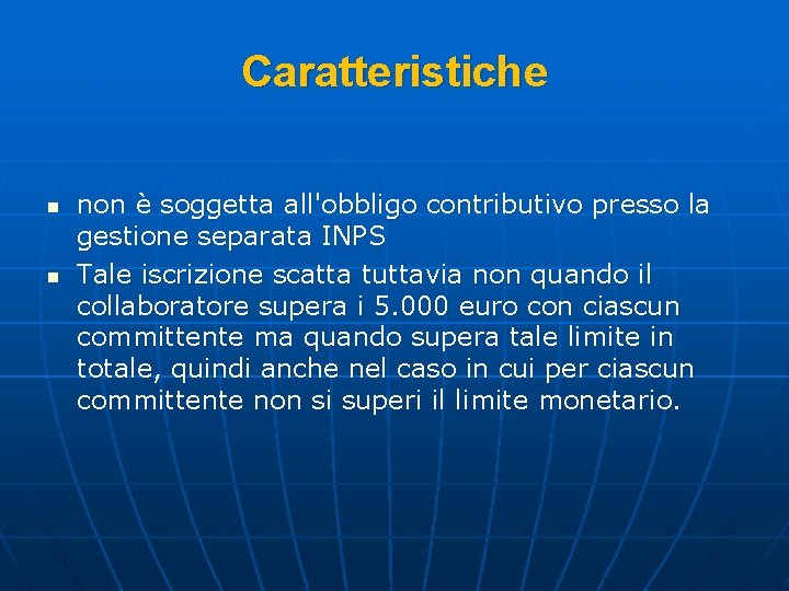 Caratteristiche n n non è soggetta all'obbligo contributivo presso la gestione separata INPS Tale