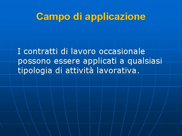 Campo di applicazione I contratti di lavoro occasionale possono essere applicati a qualsiasi tipologia