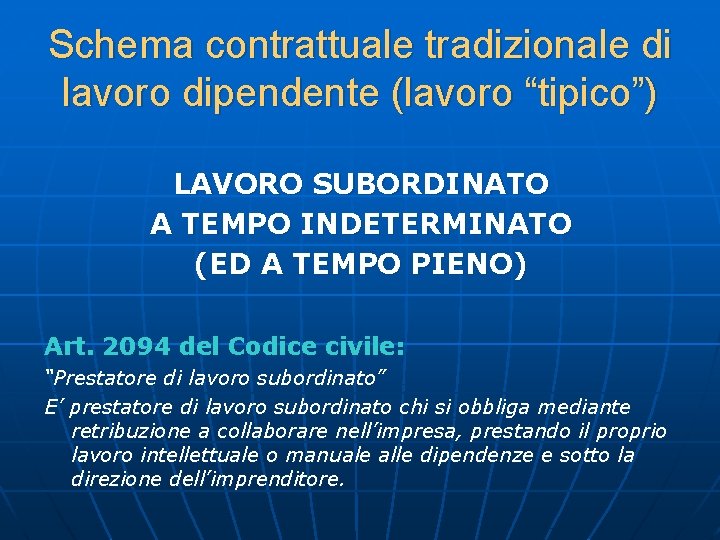 Schema contrattuale tradizionale di lavoro dipendente (lavoro “tipico”) LAVORO SUBORDINATO A TEMPO INDETERMINATO (ED