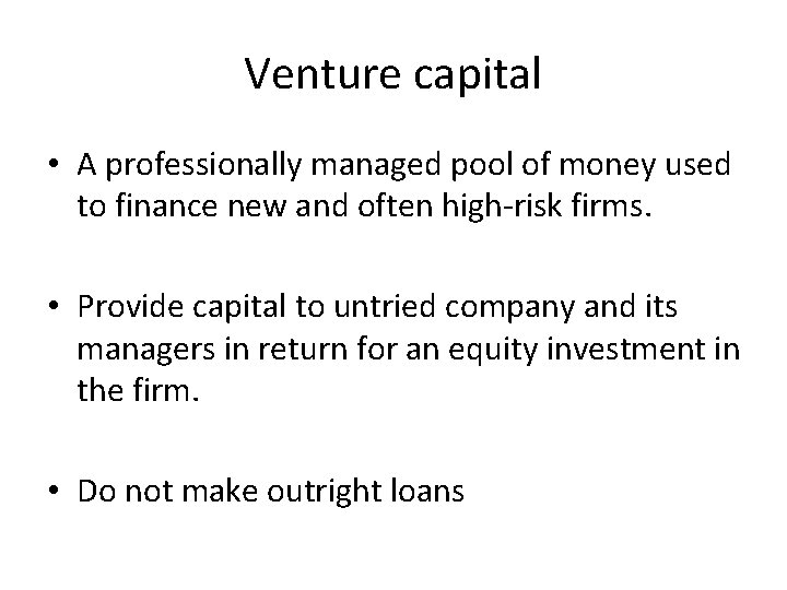 Venture capital • A professionally managed pool of money used to finance new and