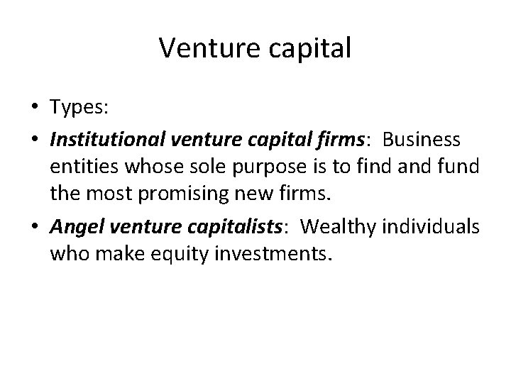 Venture capital • Types: • Institutional venture capital firms: Business entities whose sole purpose