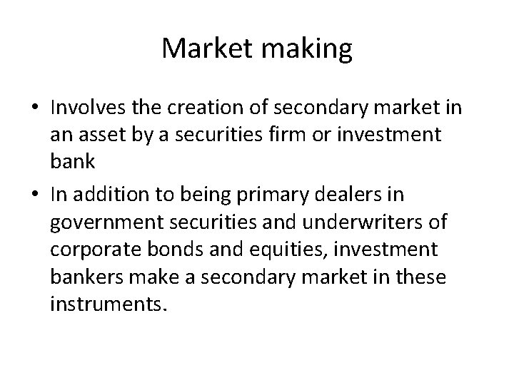 Market making • Involves the creation of secondary market in an asset by a