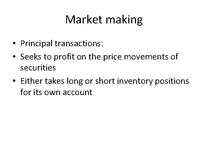 Market making • Principal transactions: • Seeks to profit on the price movements of