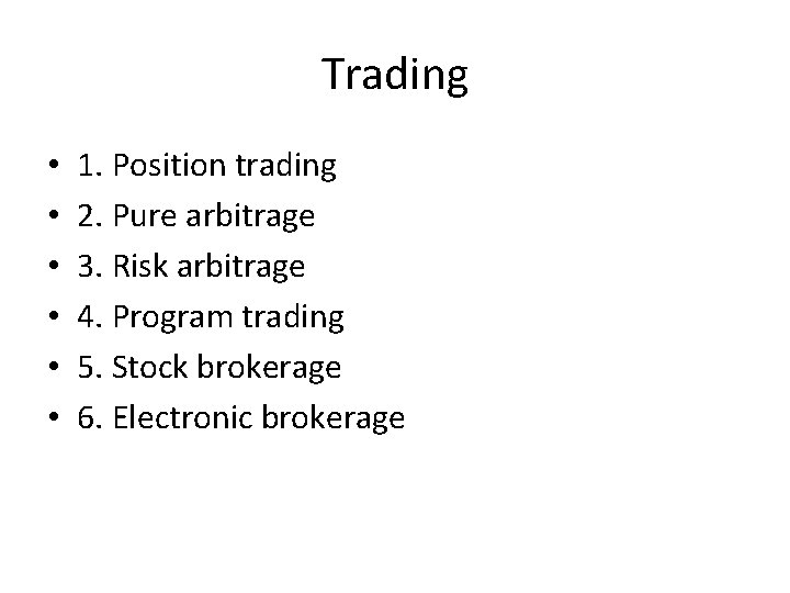 Trading • • • 1. Position trading 2. Pure arbitrage 3. Risk arbitrage 4.
