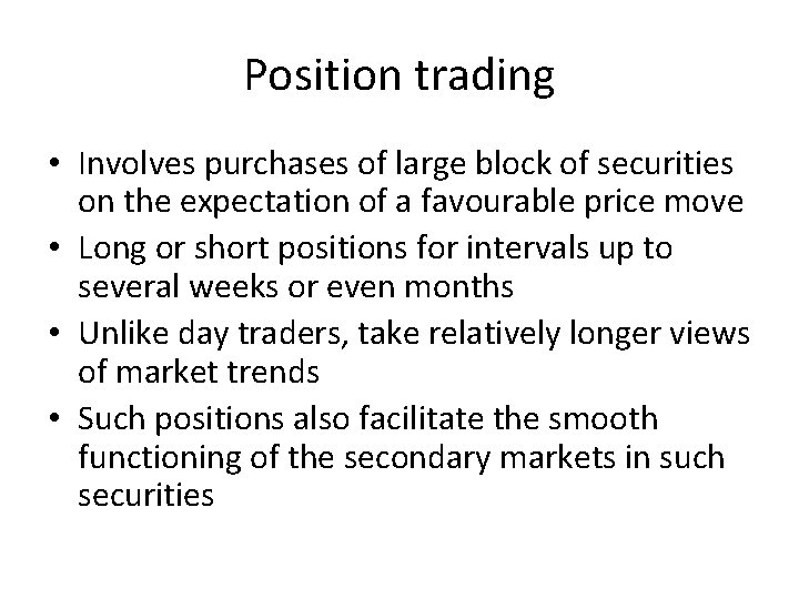 Position trading • Involves purchases of large block of securities on the expectation of