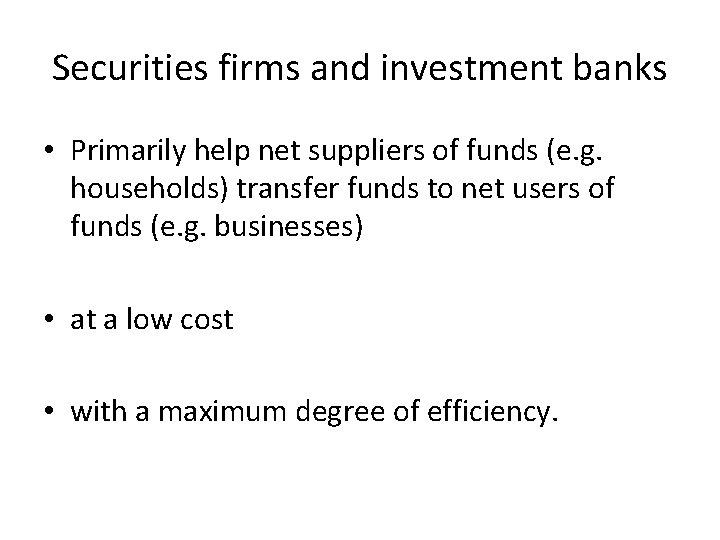 Securities firms and investment banks • Primarily help net suppliers of funds (e. g.