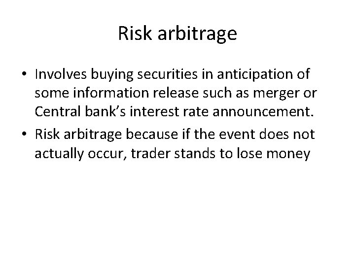 Risk arbitrage • Involves buying securities in anticipation of some information release such as