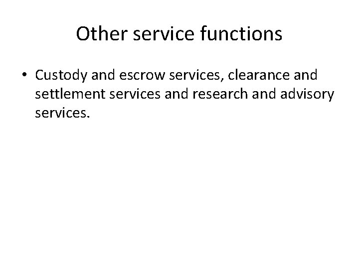 Other service functions • Custody and escrow services, clearance and settlement services and research