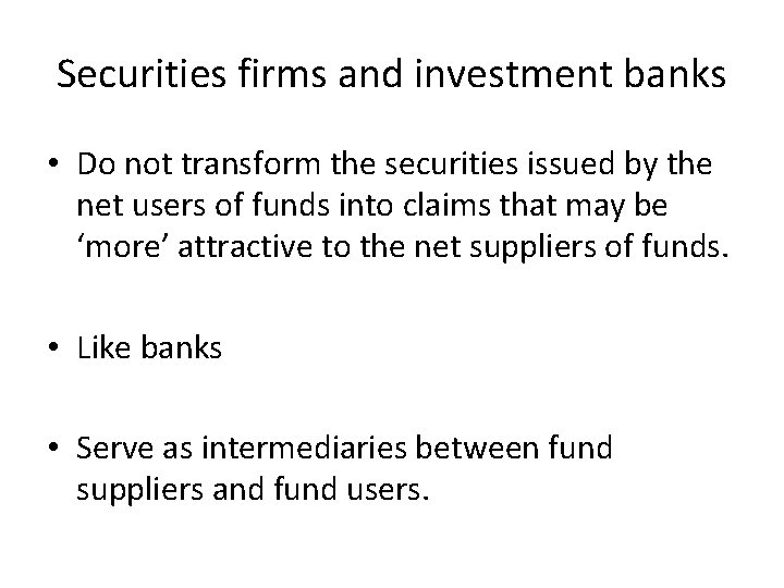 Securities firms and investment banks • Do not transform the securities issued by the