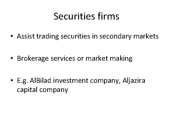 Securities firms • Assist trading securities in secondary markets • Brokerage services or market