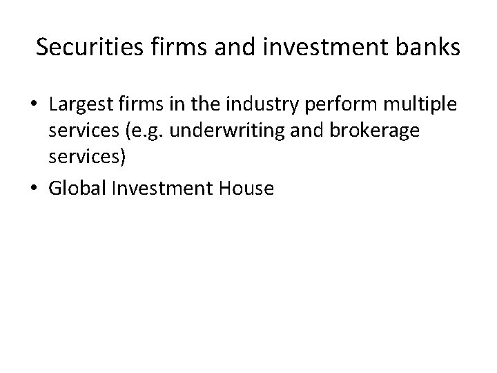 Securities firms and investment banks • Largest firms in the industry perform multiple services