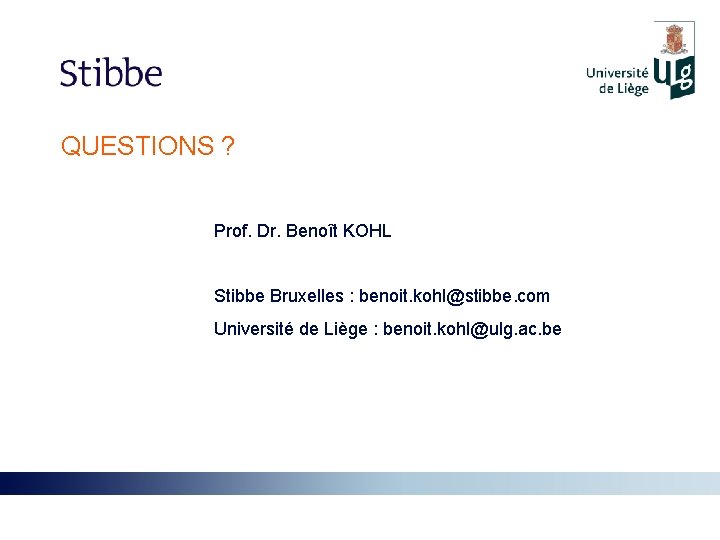 QUESTIONS ? Prof. Dr. Benoît KOHL Stibbe Bruxelles : benoit. kohl@stibbe. com Université de