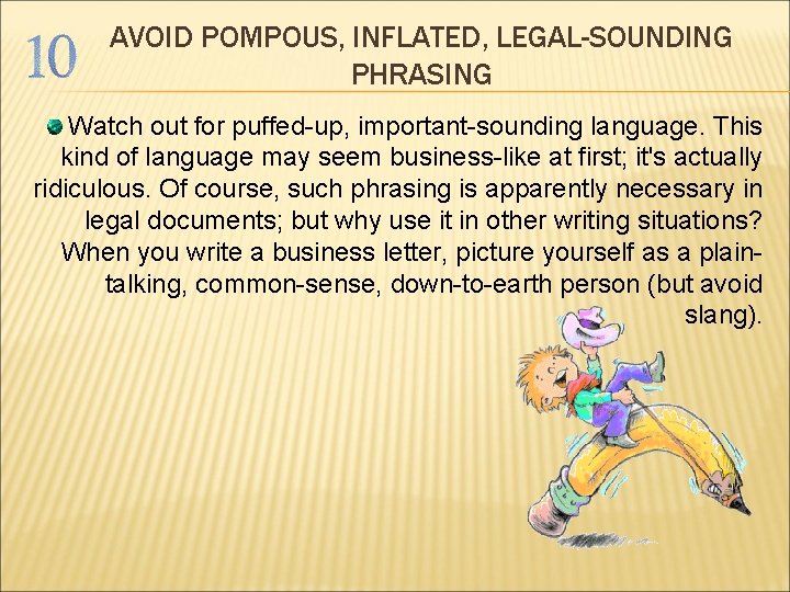 AVOID POMPOUS, INFLATED, LEGAL-SOUNDING PHRASING Watch out for puffed-up, important-sounding language. This kind of