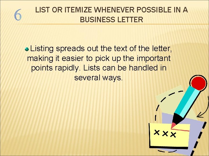 LIST OR ITEMIZE WHENEVER POSSIBLE IN A BUSINESS LETTER Listing spreads out the text