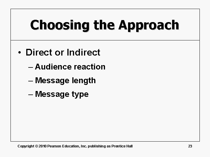 Choosing the Approach • Direct or Indirect – Audience reaction – Message length –