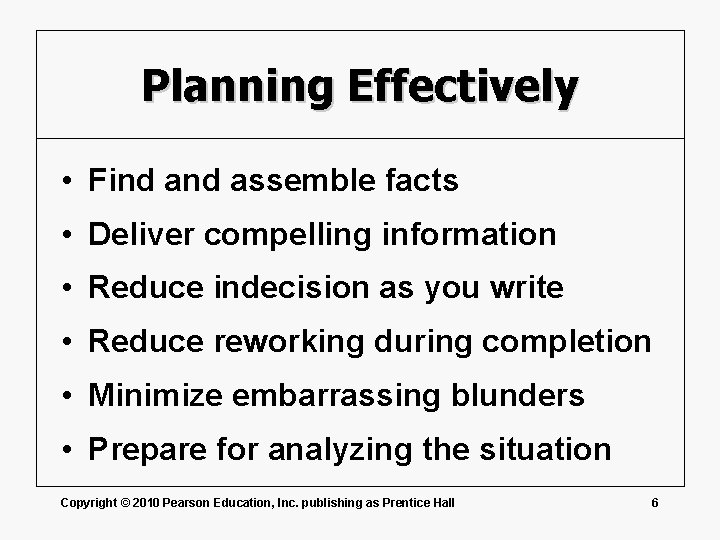 Planning Effectively • Find assemble facts • Deliver compelling information • Reduce indecision as